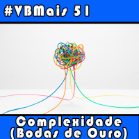 Vale a Pena Escutar de Novo VBMais 51 - Complexidade