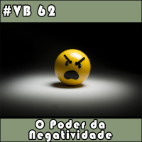 VB 62 - O Poder da Negatividade
