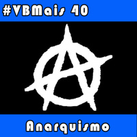 VBMais 40 - Anarquismo