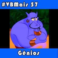 VBMais 57 - Gênios