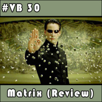 VB 30 – The Matrix (review)