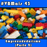 VBMais 43 - Empreendedorismo (parte 2)