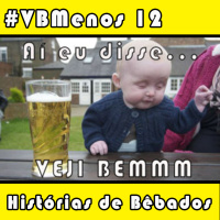 VB Menos 12 - Histórias de Bêbado