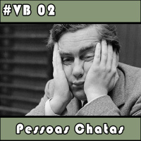 VB 02 – Pessoas Chatas