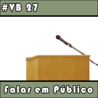 VB 27 – Falar em Público