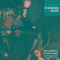 O Podcast É Grande, Mas É Bom #5 - Em Cartaz S01E02
