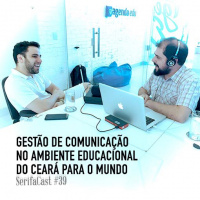 SerifaCast #39 Gestão de comunicação no ambiente educacional do Ceará para o mundo