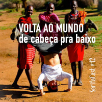 SerifaCast #42 Dar a volta ao mundo de cabeça pra baixo