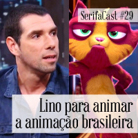 SerifaCast #29 Lino para animar a animação brasileira