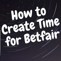 116: How To Create Extra Time For Betfair Trading - 5 Key Tips