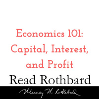 Episode 14 - Economics 101 - 3 of 8 - Capital, Interest, and Profit - Murray N Rothbard