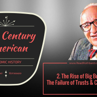 Episode 55 - 2. The Rise of Big Business: The Failure of Trusts and Cartels continued Murray N Rothbard