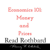 Episode 13 - Economics 101 - 2 of 8 - Money and Prices - Murray N Rothbard