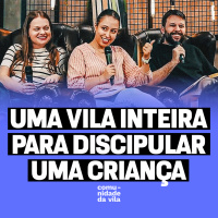 UMA VILA INTEIRA PARA DISCIPULAR UMA CRIANÇAS | Mateus 19:13-15