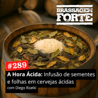 #289 - A Hora Ácida: Infusão de sementes e folhas em cervejas ácidas complexas