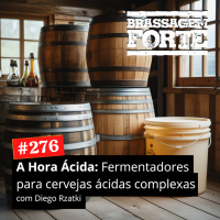 #276 - A Hora Ácida: Fermentadores para cervejas ácidas complexas
