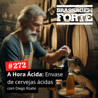 #272 - A Hora Ácida: Envase de cervejas ácidas (Selvagens e Complexas)