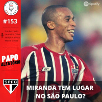 SPFCast #153 - Miranda tem lugar no São Paulo?