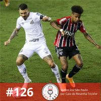 SPFCast #126 - Santos 2x2 São Paulo por Caio do Resenha Tricolor