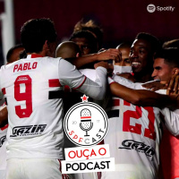 SPFCast #184 - Estamos na FINAL e de olho na Liberta