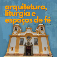 Arquitetura, Liturgia e Espaços de Fé | Podcrent 141 (com Pra. Cynthia Muniz e Marcio Lima)