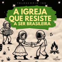 A Igreja Que Resiste a Ser Brasileira | Telescópio 160