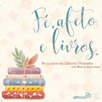 Fé, Afeto e Livros | Especial Editora Ultimato (com Marcos Bontempo)
