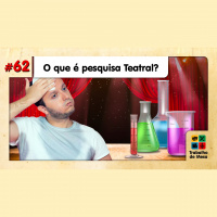 TdM 62 - O que é Pesquisa Teatral?