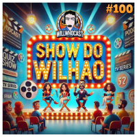 Will,WhoCast 100 | Aquele com o SHOW DO WILHAO
