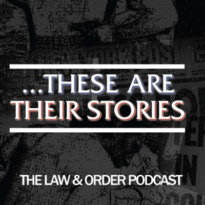...these Are Their Stories: The Law  Order Podcast