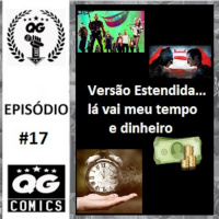 #17 QG CAST - Versão Estendida, Lá vai meu tempo e dinheiro