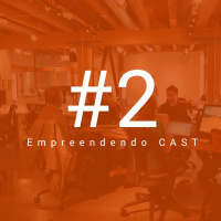 #EmpreendendoCAST 02 - Modelos de negócios #2