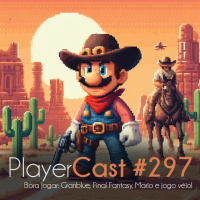 PlayerCast #297 - Bora Jogar: Granblue, Final Fantasy, Mario e jogo véio!