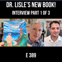 389: Dr. Lisles New Book: Sherlock Holmes and the Secret of Life Interview Part 1 of 3