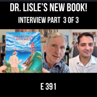 391: Part 3 - Dr. Lisles New Book: Sherlock Holmes and the Secret of Life Interview Part 2 of 3