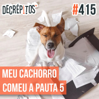 Decrépitos 415 - Meu Cachorro Comeu a Pauta 5