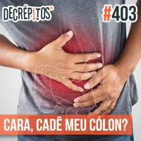 Decrépitos 403 - VACILO NEWS: Cara, cadê meu cólon??