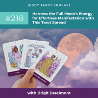 BTP218: Harness the Full Moons Energy for Effortless Manifestation with This Tarot Spread
