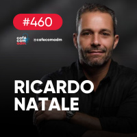 Experiência e networking: a chave para grandes negócios, com Ricardo Natale | Café com ADM 460