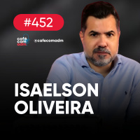 60 minutos: a franquia que transformou a lavagem de roupa, com Isaelson Oliveira | Café com ADM 452