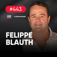 Como a Creative House alia comunicação e estratégia de negócios, com Felippe Blauth | Café com ADM 443