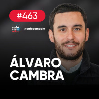 Ele quer comprar sua empresa, com Álvaro Cambra López | Café com ADM 463