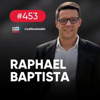 O brasileiro na ponta da indústria 4.0, com Raphael Batista | Café com ADM 453