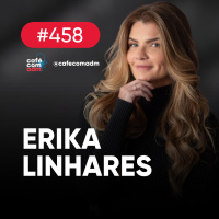 Como desenvolver lideranças de alto impacto, com Erika Linhares | Café com ADM 458