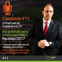 Canelada #11 - Paulistão 2017 e os grandes da capital