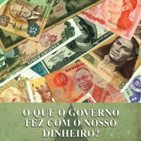 O que o governo fez com o nosso dinheiro? (Parte 1)