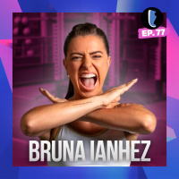 Fazendo Escolhas com BRUNA IANHEZ // EP. 77