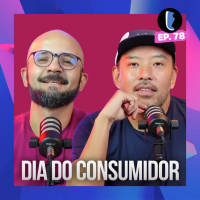 DIA do CONSUMIDOR 2024 // EP. 78