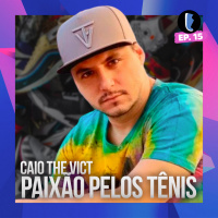 PAIXÃO PELOS TÊNIS com Caio The Vict // PODCAST do TÊNIS CERTO EP. 15
