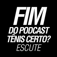 Ep. 038 - Fim do podcast Tênis Certo?
